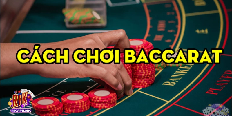 Chiến thuật chơi Baccarat yếu tố quan trọng tăng cơ hội 